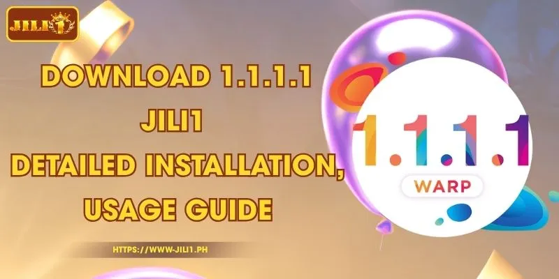 Download 1.1.1.1 JILI1 - Detailed Installation, Usage Guide
