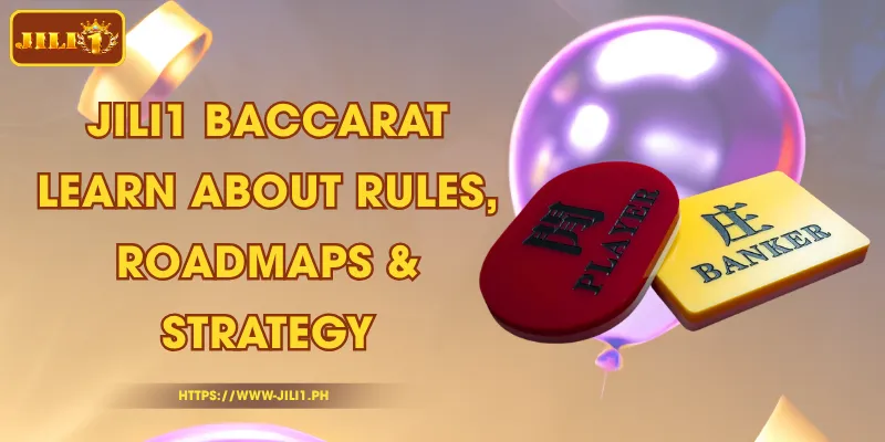 JILI1 Baccarat - Learn About Rules, Roadmaps & Strategy