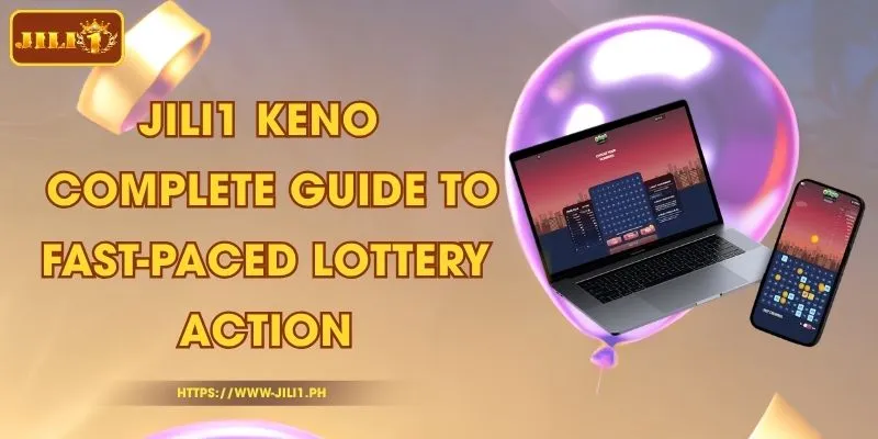 JILI1 Keno - Complete Guide to Fast-Paced Lottery Action