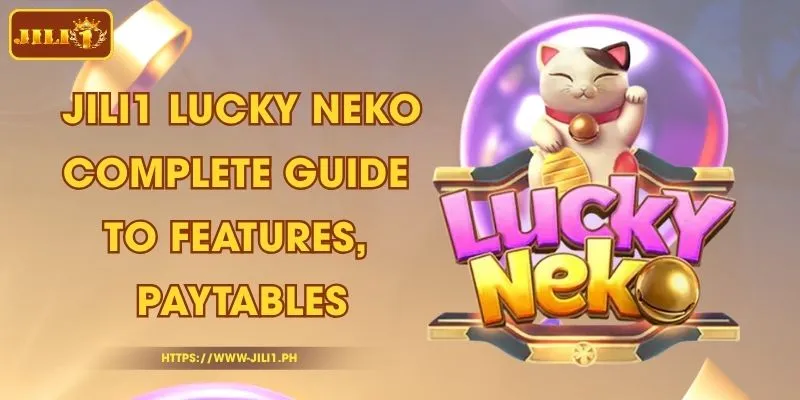 JILI1 Lucky Neko - Complete Guide to Features, Paytables