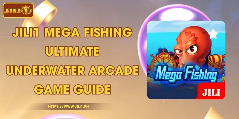 JILI1 Mega Fishing - Ultimate Underwater Arcade Game Guide