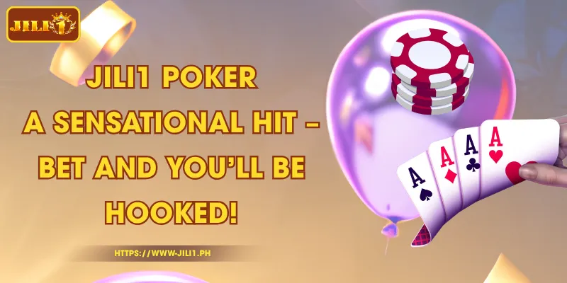 JILI1 Poker - A Sensational Hit – Bet and You’ll Be Hooked!