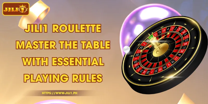JILI1 Roulette - Master the Table with Essential Playing Rules